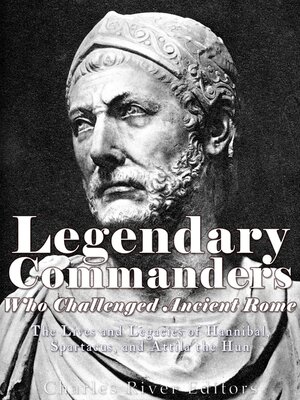 cover image of Legendary Commanders Who Challenged Ancient Rome